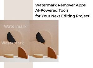 Watermark Remover Apps- AI-Powered Tools for Your Next Editing Project!