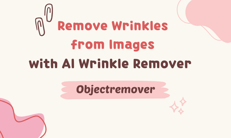 Remove Wrinkles from Images with AI Wrinkle Remover Objectremover