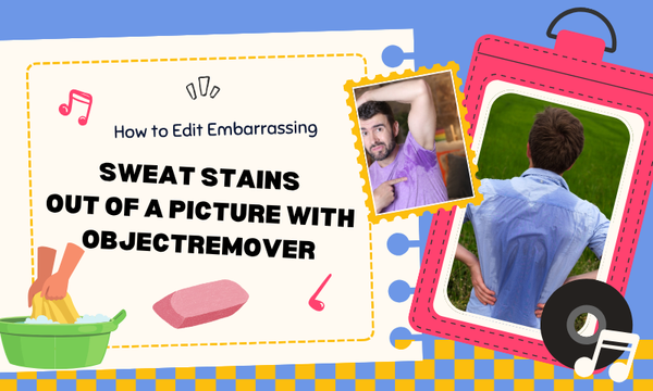 How to Edit Embarrassing Sweat Stains Out of a Picture with Objectremover
