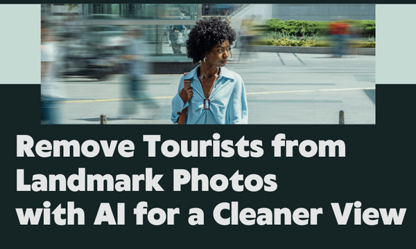 Remove Tourists from Landmark Photos with AI for a Cleaner View