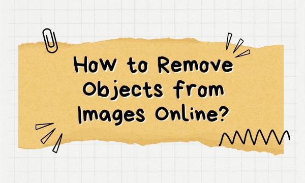 How to Remove Objects from Images Online?